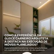 Como a experiência da Gleice Carneiro Arquiteta a destaca na execução de móveis planejados?