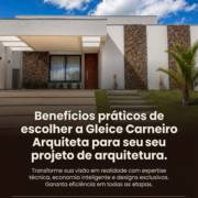 Benefícios práticos de escolher a Gleice Carneiro Arquiteta para seu projeto de arquitetura.