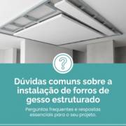 Dúvidas comuns sobre a instalação de forros de gesso estruturado