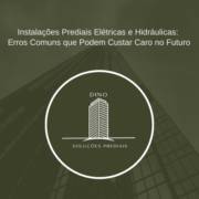 Instalações Prediais Elétrica e Hidráulica: Erros Comuns que podem custar caro no Futuro