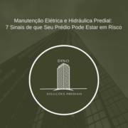Manutenção Elétrica e Hidráulica Predial: 7 Sinais de que Seu Prédio Pode Estar em Risco