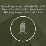 Conta de Água Alta ou Infiltração Silenciosa? Como o Teste de Pressão e a Manutenção Hidráulica Protegem Seu Condomínio