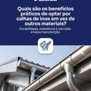 Quais são os benefícios práticos de optar por calhas de inox em vez de outros materiais?