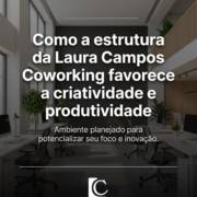 Como a estrutura da Laura Campos Coworking favorece a criatividade e produtividade