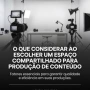 O que considerar ao escolher um espaço compartilhado para produção de conteúdo