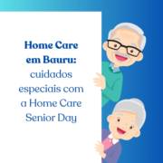 Home Care em Bauru: cuidados especiais com a Home Care Senior Day