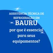 Assistência técnica de refrigeração em Bauru: por que é essencial para seus equipamentos
