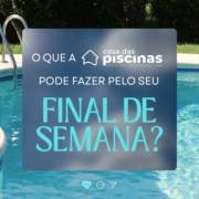Casa das Piscinas: transforme seu fim de semana em momentos inesquecíveis
