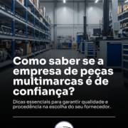 Como saber se a empresa de peças multimarcas é de confiança?