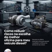 Como reduzir riscos na escolha da melhor oficina para meu veículo diesel?
