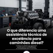 O que diferencia uma assistência técnica de excelência para caminhões diesel?
