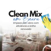 Clean Mix em Bauru: limpeza pós-obra com eficiência e brilho renovado