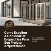 Como Escolher A Cor Ideal De Esquadrias Para Seu Projeto Arquitetônico