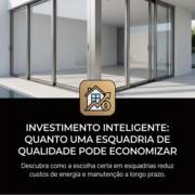 Investimento Inteligente: Quanto Uma Esquadria De Qualidade Pode Economizar