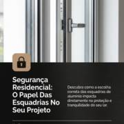Segurança Residencial: O Papel Das Esquadrias No Seu Projeto
