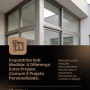 Esquadrias Sob Medida: A Diferença Entre Projeto Comum E Projeto Personalizado