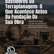 Bastidores Da Terraplanagem: O Que Acontece Antes Da Fundação Da Sua Obra