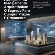 Planejamento Arquitetônico: O Segredo Para Cumprir Prazos E Orçamento