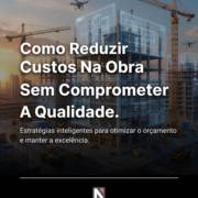 Como Reduzir Custos Na Obra Sem Comprometer A Qualidade