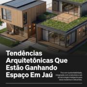 Tendências Arquitetônicas Que Estão Ganhando Espaço Em Jaú