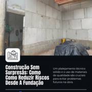 Construção Sem Surpresas: Como Reduzir Riscos Desde A Fundação