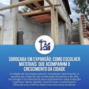 Sorocaba Em Expansão: Como Escolher Materiais Que Acompanham O Crescimento Da Cidade
