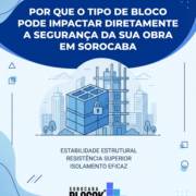 Por Que O Tipo De Bloco Pode Impactar Diretamente A Segurança Da Sua Obra Em Sorocaba