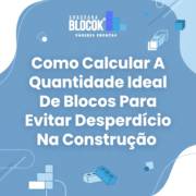 Como Calcular A Quantidade Ideal De Blocos Para Evitar Desperdício Na Construção