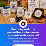 Por que produtos personalizados tornam um presente mais especial?