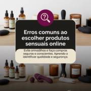 Erros comuns ao escolher produtos sensuais online