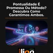 Pontualidade É Promessa Ou Método? Descubra Como Garantimos Ambos