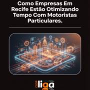 Como Empresas Em Recife Estão Otimizando Tempo Com Motoristas Particulares
