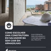 Como Escolher Uma Construtora Em Salvador BA Sem Cair Em Armadilhas