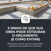 5 Sinais De Que Sua Obra Pode Estourar O Orçamento (E Como Evitar)