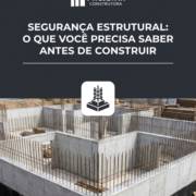 Segurança Estrutural: O Que Você Precisa Saber Antes De Construir
