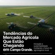 Tendências do Mercado Agrícola Que Estão Chegando em Campo Grande