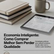 Economia Inteligente: Como Comprar Melhor Sem Perder Qualidade