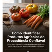 Como Identificar Produtos Agrícolas de Procedência Confiável