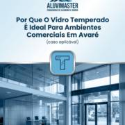 Por Que O Vidro Temperado É Ideal Para Ambientes Comerciais Em Avaré
