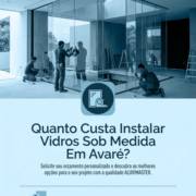 Quanto Custa Instalar Vidros Sob Medida Em Avaré?