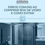 Erros Comuns Ao Comprar Box De Vidro E Como Evitar