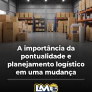 A importância da pontualidade e planejamento logístico em uma mudança