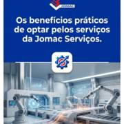 Os benefícios práticos de optar pelos serviços da Jomac Serviços.
