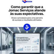 Como garantir que a Jomac Serviços atende às suas expectativas.