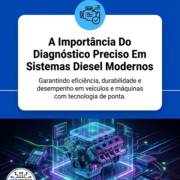 A Importância Do Diagnóstico Preciso Em Sistemas Diesel Modernos