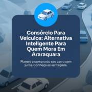 Consórcio Para Veículos: Alternativa Inteligente Para Quem Mora Em Araraquara