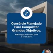 Consórcio Planejado Para Conquistar Grandes Objetivos