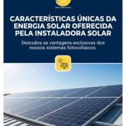 Características únicas da Energia Solar oferecida pela Instaladora Solar