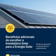 Benefícios adicionais de escolher a Instaladora Solar para a Energia Solar