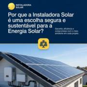 Por que a Instaladora Solar é uma escolha segura e sustentável para a Energia Solar?